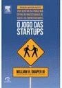O Jogo das Startups por Dentro da Parceria entre os Investidores de Risco e os Empreendedores - William H Draper iii